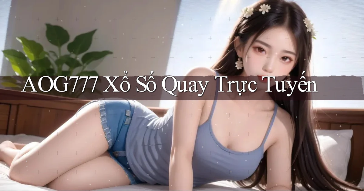 aog777 Xổ số quay trực tuyến