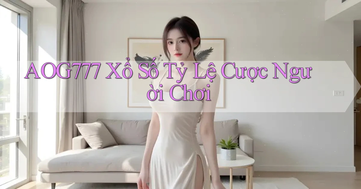 aog777  xổ số tỷ lệ cược người chơi