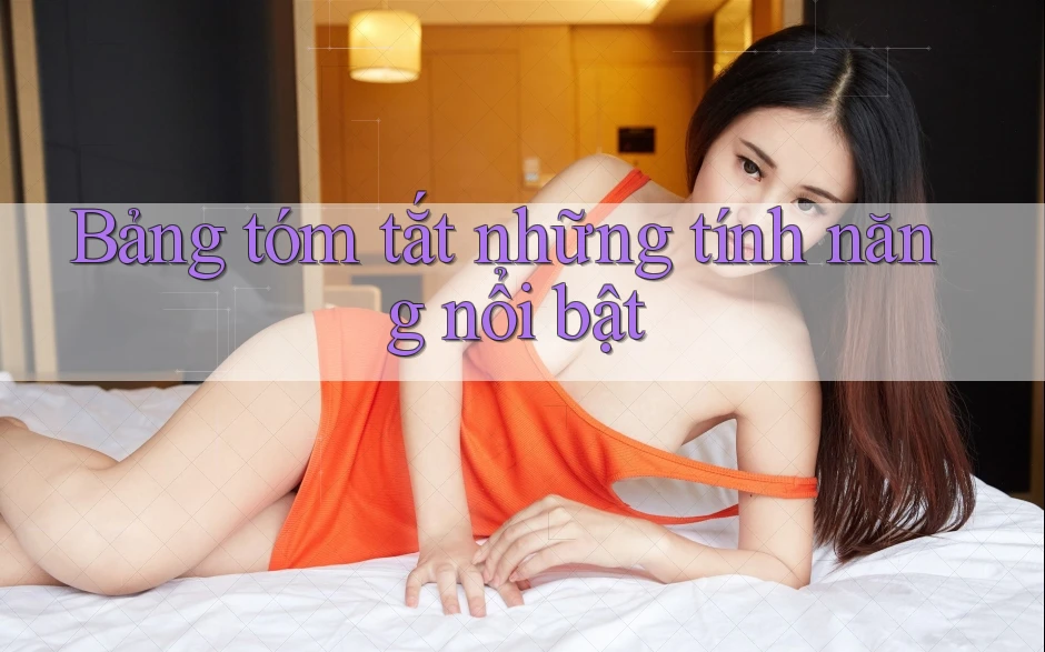Bảng tóm tắt những tính năng nổi bật