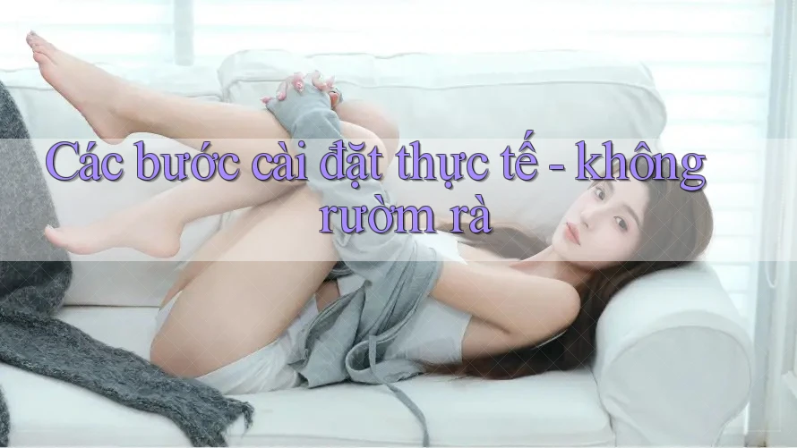 Các bước cài đặt thực tế - không rườm rà