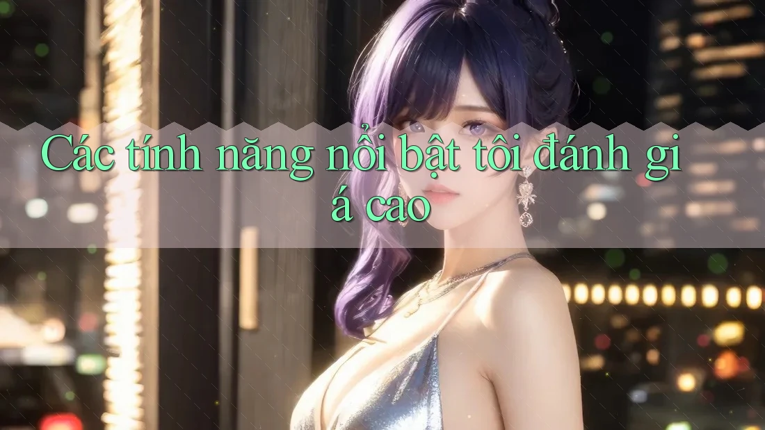 Các tính năng nổi bật tôi đánh giá cao
