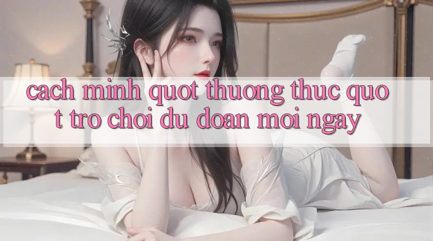 Cách mình " thưởng thức" trò chơi dự đoán mỗi ngày