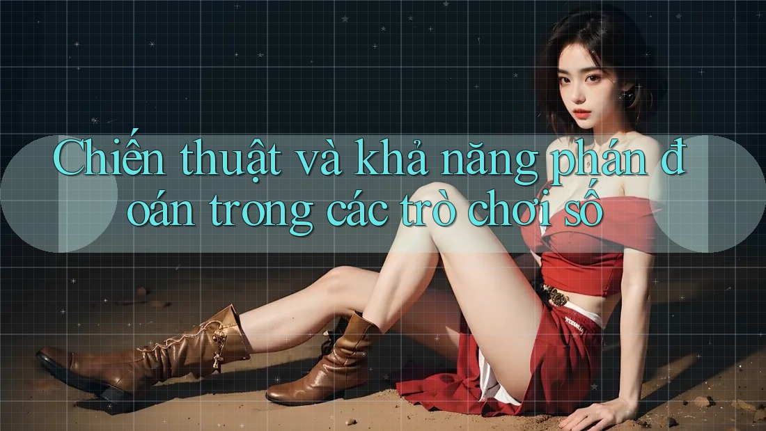 Chiến thuật và khả năng phán đoán trong các trò chơi số