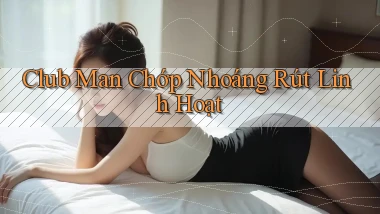 club man chớp nhoáng rút linh hoạt