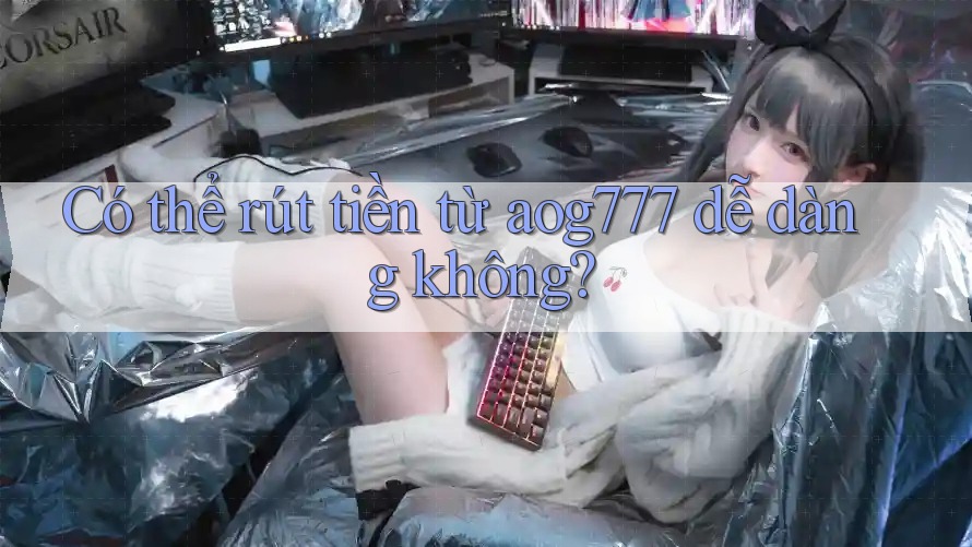 Có thể rút tiền từ aog777 dễ dàng không?
