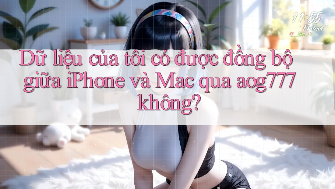 Dữ liệu của tôi có được đồng bộ giữa iPhone và Mac qua aog777 không?