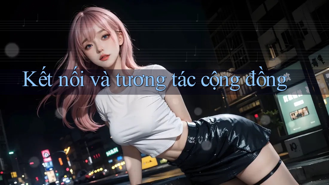 Kết nối và tương tác cộng đồng