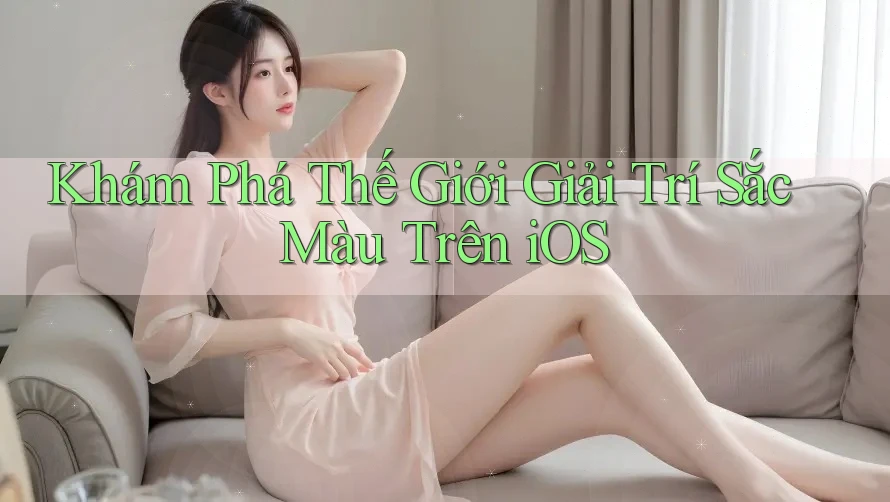 Khám Phá Thế Giới Giải Trí Sắc Màu Trên iOS