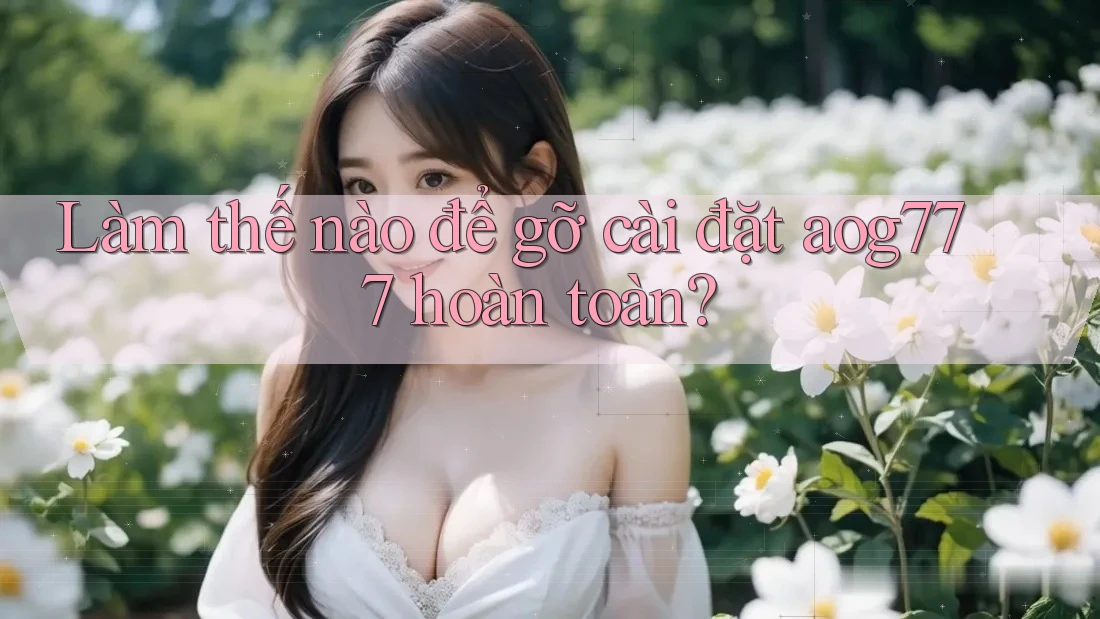 Làm thế nào để gỡ cài đặt aog777 hoàn toàn?
