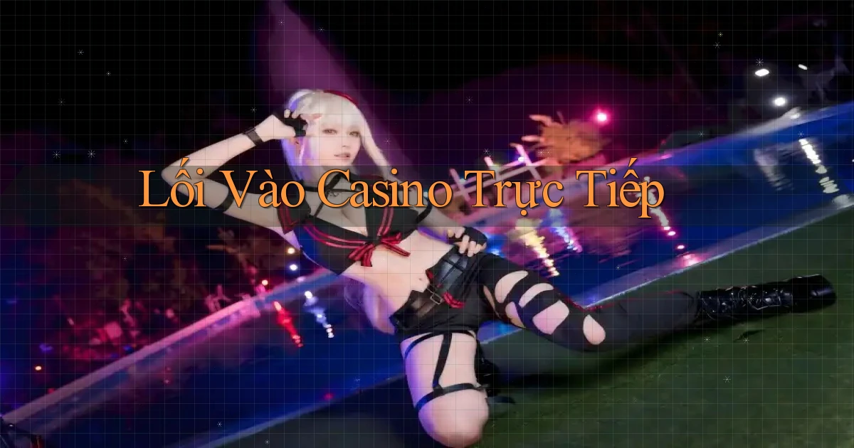 Lối vào Casino trực tiếp