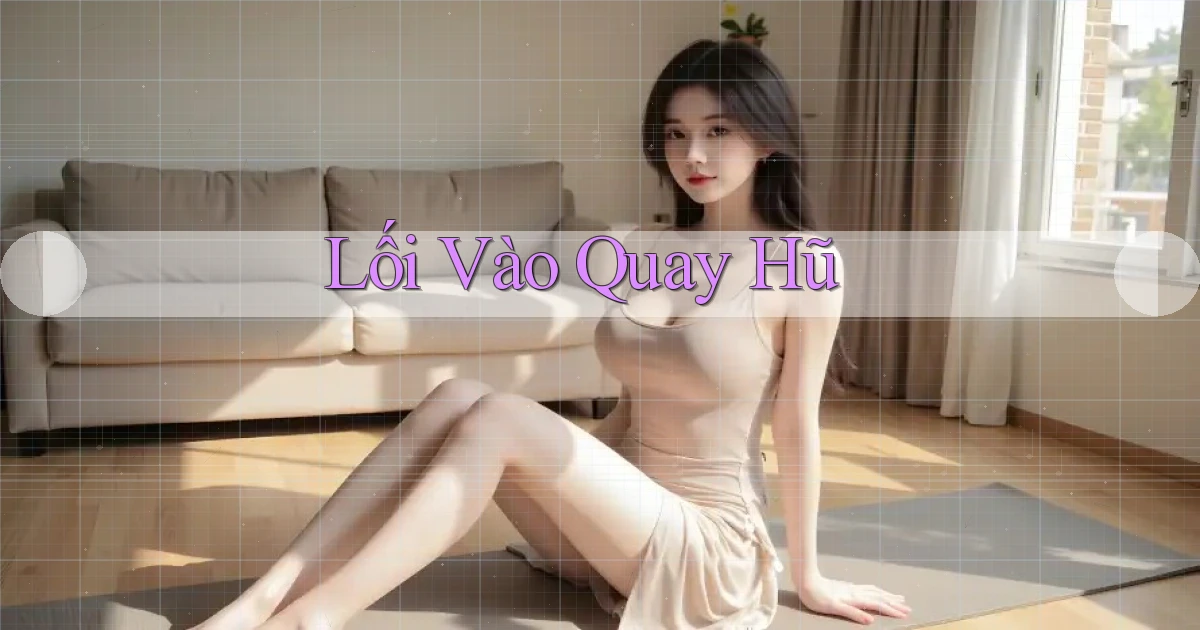 Lối vào Quay hũ