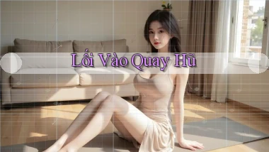 Lối vào Quay hũ