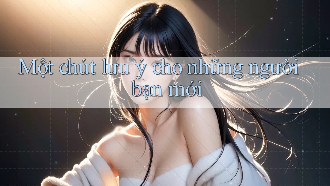 Một chút lưu ý cho những người bạn mới