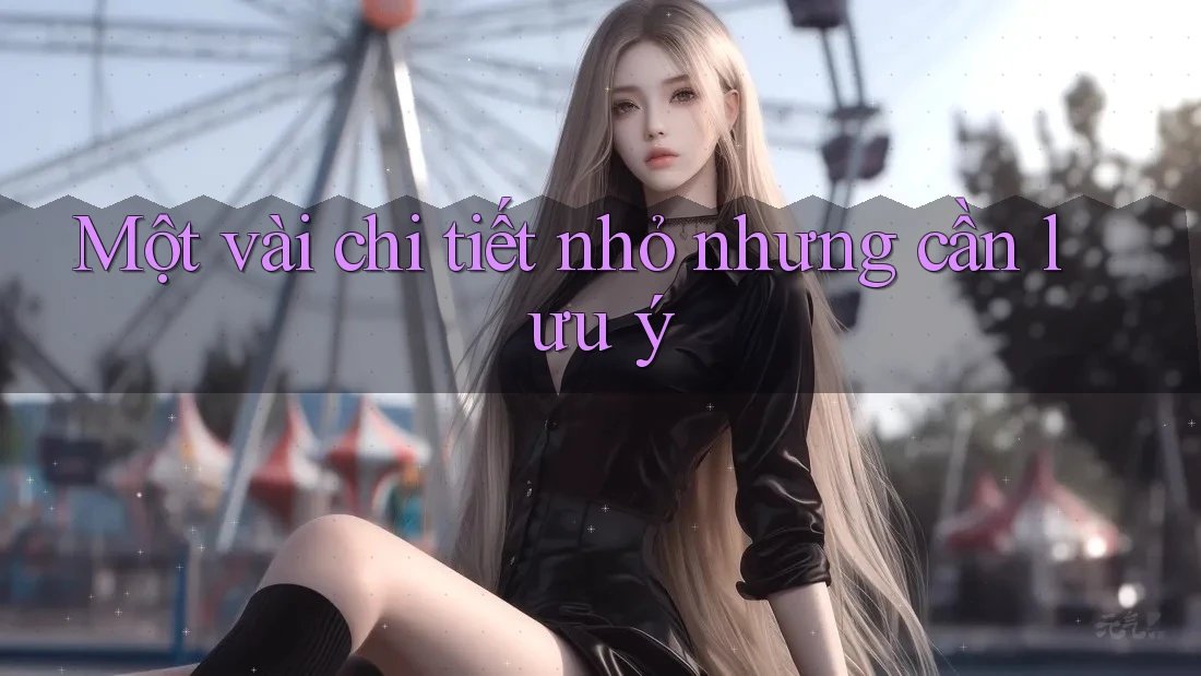 Một vài chi tiết nhỏ nhưng cần lưu ý Một vài chi tiết nhỏ nhưng cần lưu ý