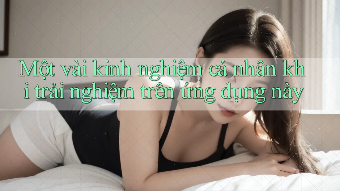 Một vài kinh nghiệm cá nhân khi trải nghiệm trên ứng dụng này