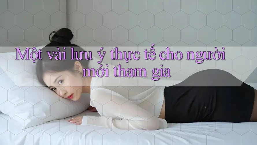 Một vài lưu ý thực tế cho người mới tham gia Một vài lưu ý thực tế cho người mới tham gia