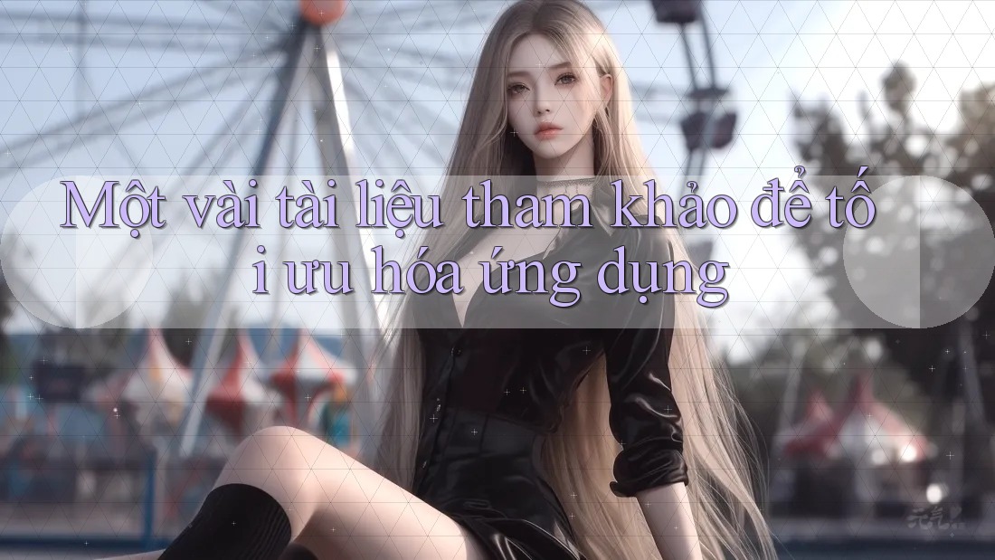 Một vài tài liệu tham khảo để tối ưu hóa ứng dụng