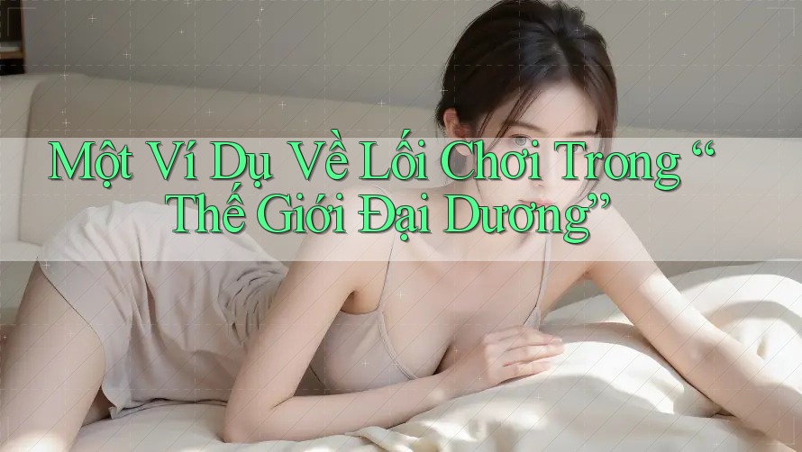 Một Ví Dụ Về Lối Chơi Trong “Thế Giới Đại Dương”