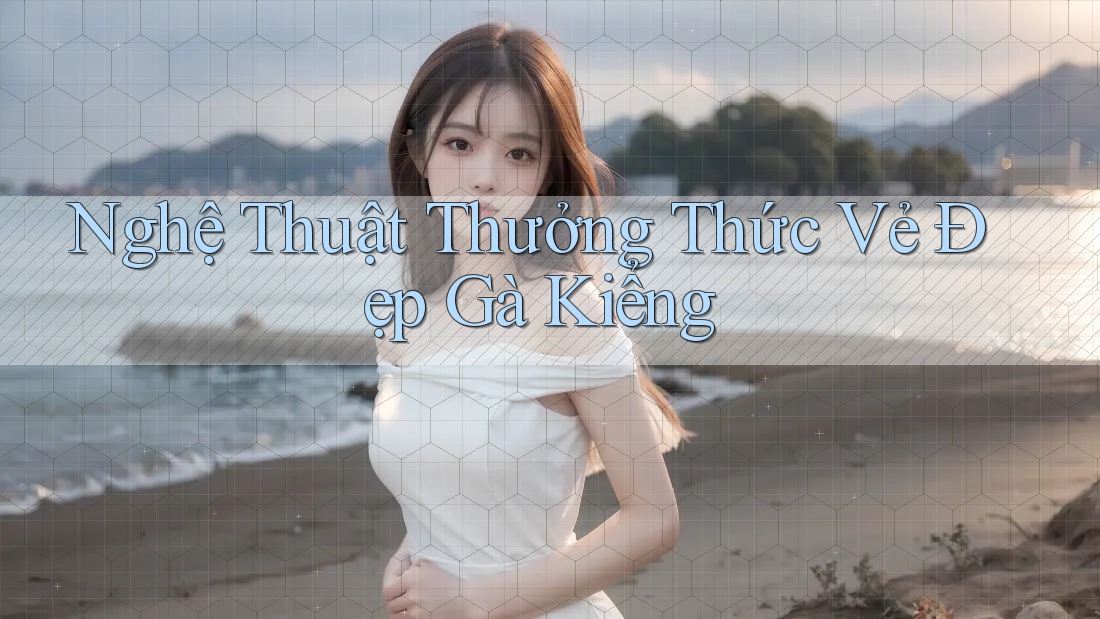 Nghệ Thuật Thưởng Thức Vẻ Đẹp Gà Kiểng