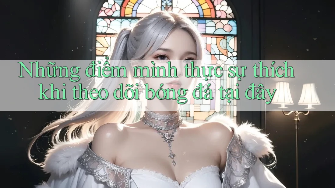Những điểm mình thực sự thích khi theo dõi bóng đá tại đây