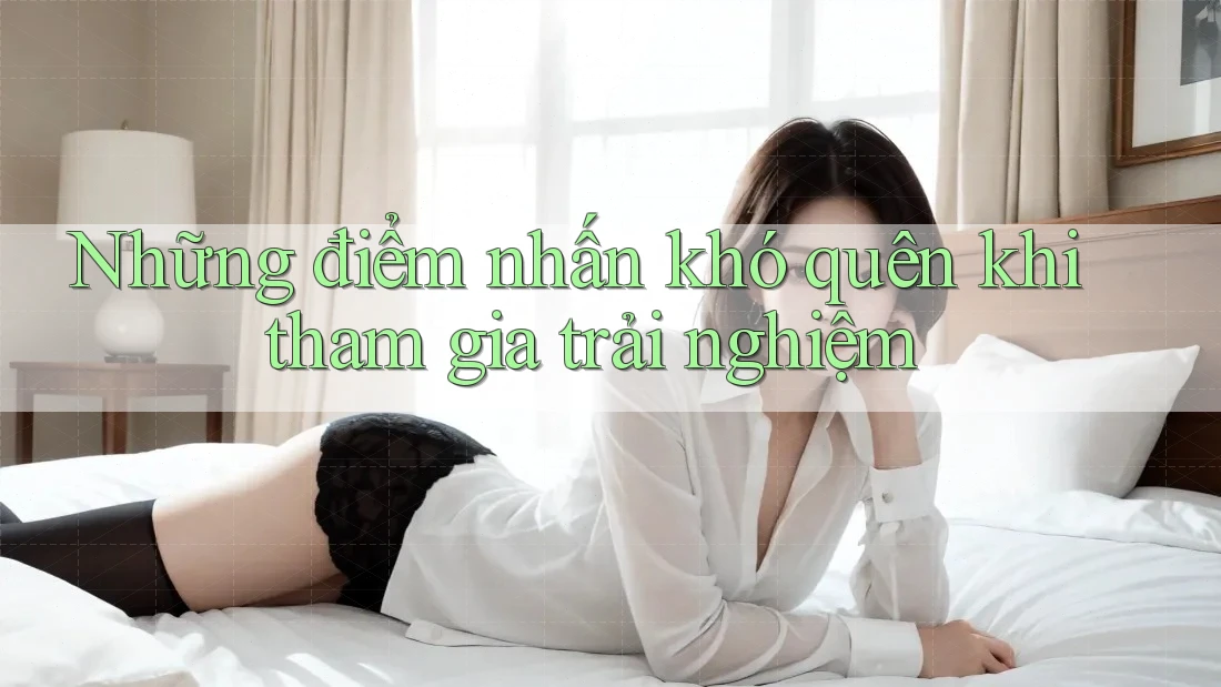 Những điểm nhấn khó quên khi tham gia trải nghiệm