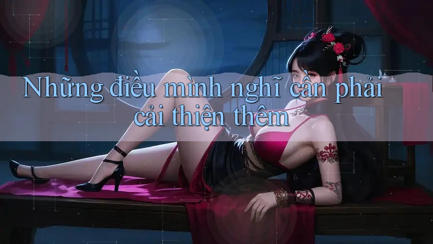 Những điều mình nghĩ cần phải cải thiện thêm