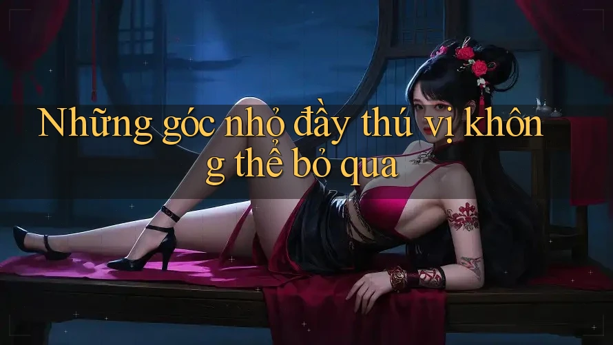 Những góc nhỏ đầy thú vị không thể bỏ qua