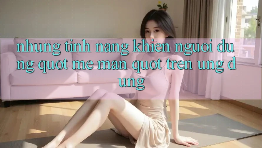 Những tính năng khiến người dùng " mê mẩn" trên ứng dụng Những tính năng khiến người dùng " mê mẩn" trên ứng dụng