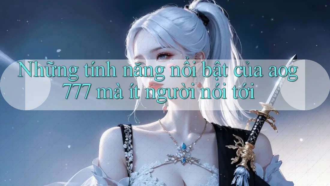 Những tính năng nổi bật của aog777 mà ít người nói tới