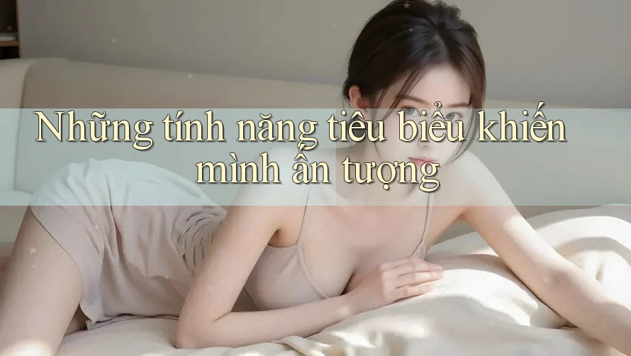 Những tính năng tiêu biểu khiến mình ấn tượng