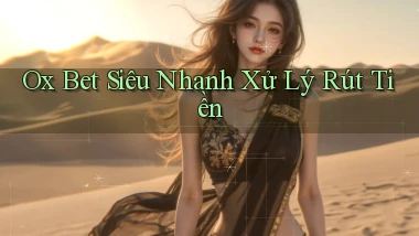 ox bet siêu nhanh xử lý rút tiền