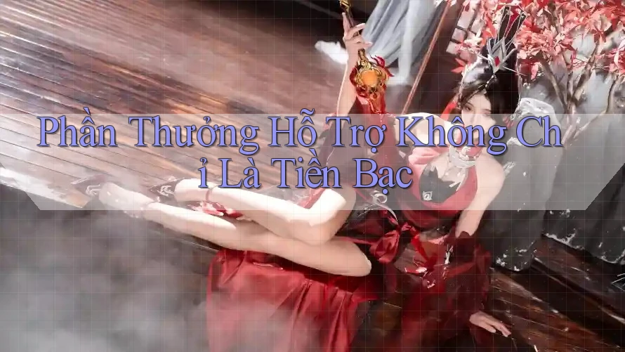 Phần Thưởng Hỗ Trợ Không Chỉ Là Tiền Bạc