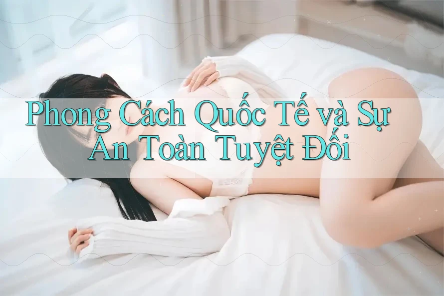 Phong Cách Quốc Tế và Sự An Toàn Tuyệt Đối