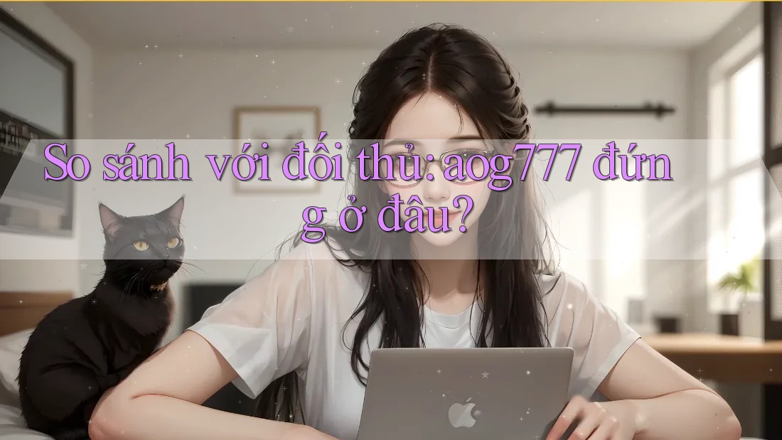 So sánh với đối thủ: aog777 đứng ở đâu?