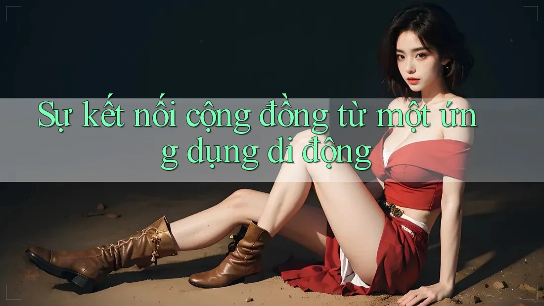 Sự kết nối cộng đồng từ một ứng dụng di động