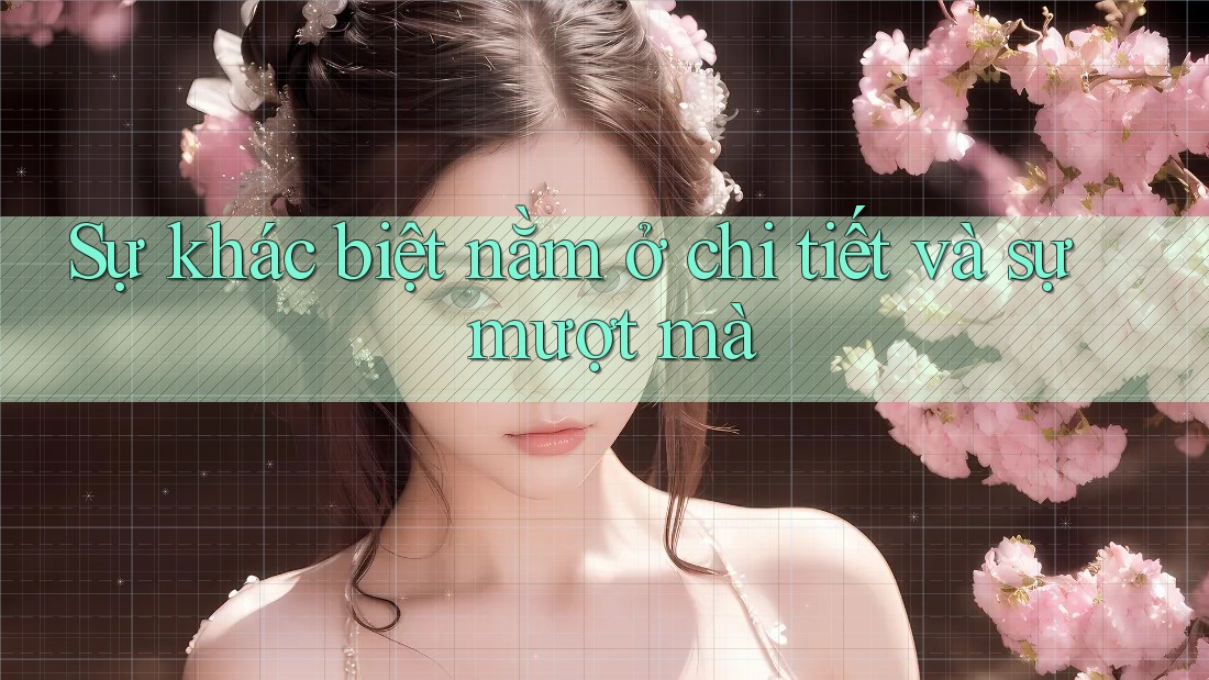 Sự khác biệt nằm ở chi tiết và sự mượt mà