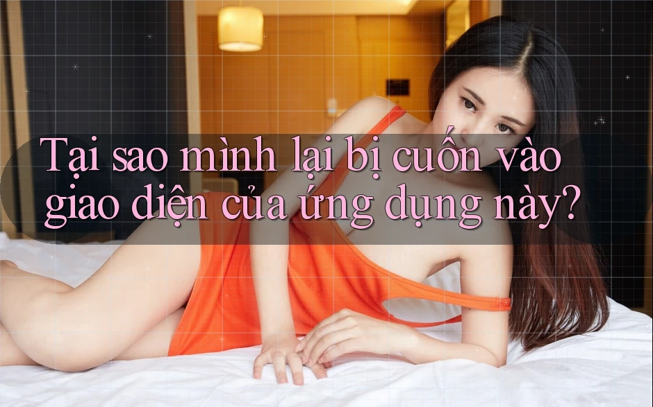 Tại sao mình lại bị cuốn vào giao diện của ứng dụng này?