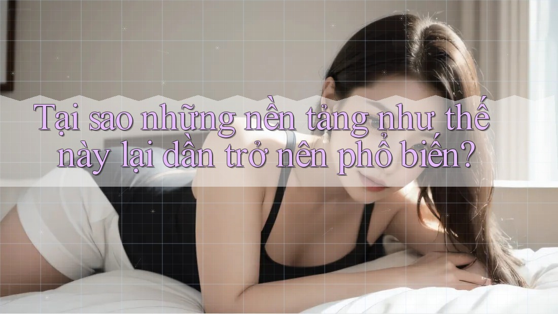 Tại sao những nền tảng như thế này lại dần trở nên phổ biến?