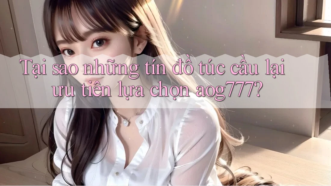 Tại sao những tín đồ túc cầu lại ưu tiên lựa chọn aog777?