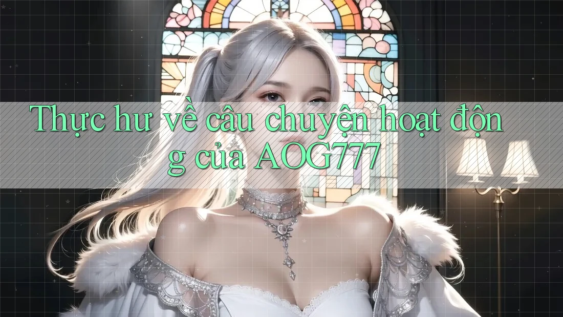 Thực hư về câu chuyện hoạt động của AOG777