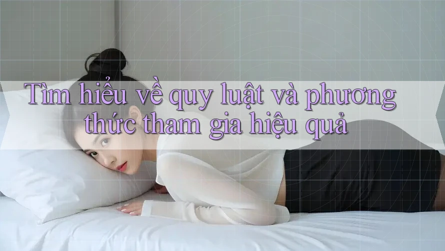 Tìm hiểu về quy luật và phương thức tham gia hiệu quả