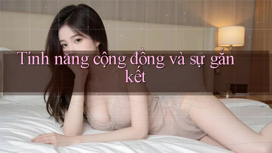 Tính năng cộng đồng và sự gắn kết