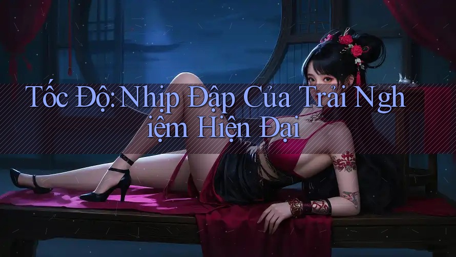Tốc Độ: Nhịp Đập Của Trải Nghiệm Hiện Đại