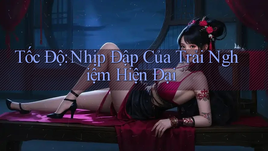 Tốc Độ: Nhịp Đập Của Trải Nghiệm Hiện Đại