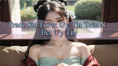 trade sàn forex uy tín trên n bet uy tín