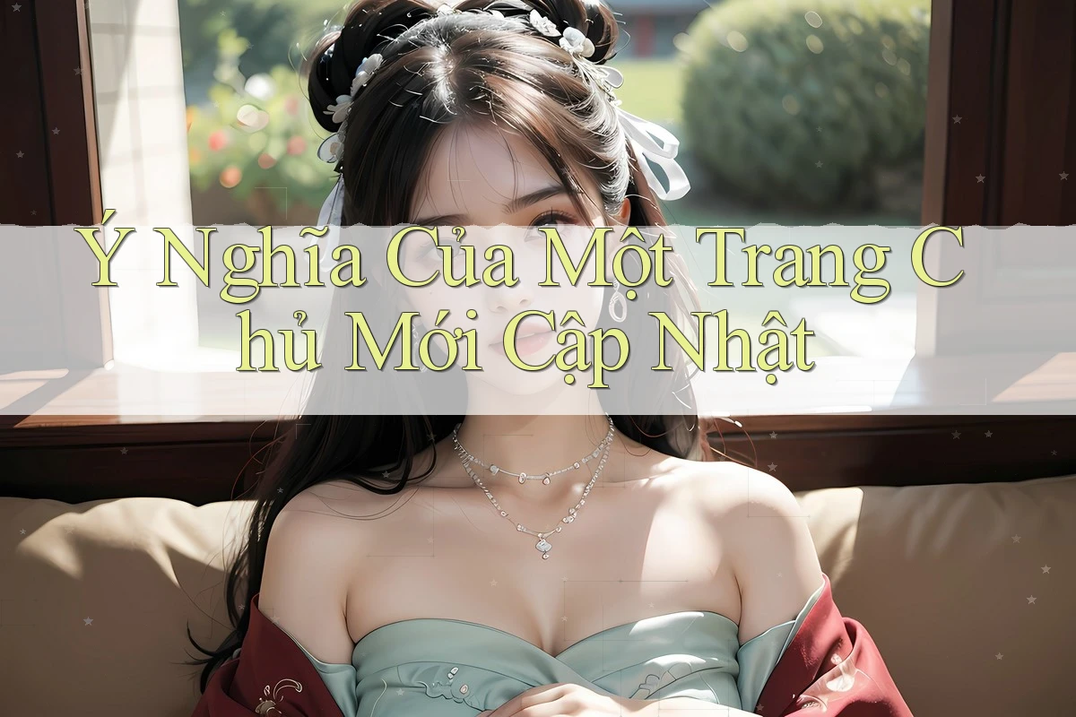 Ý Nghĩa Của Một Trang Chủ Mới Cập Nhật