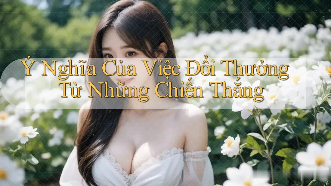 Ý Nghĩa Của Việc Đổi Thưởng Từ Những Chiến Thắng